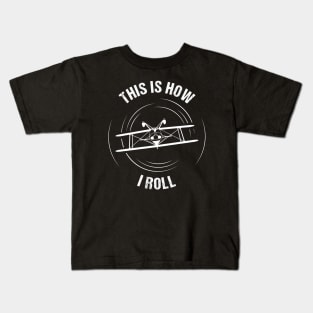 This Is How I Roll Aerobatics Pitts Aircraft Aviation Design Kids T-Shirt